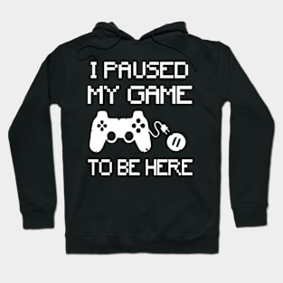 i paused my game to be here gamer shirt Hoodie